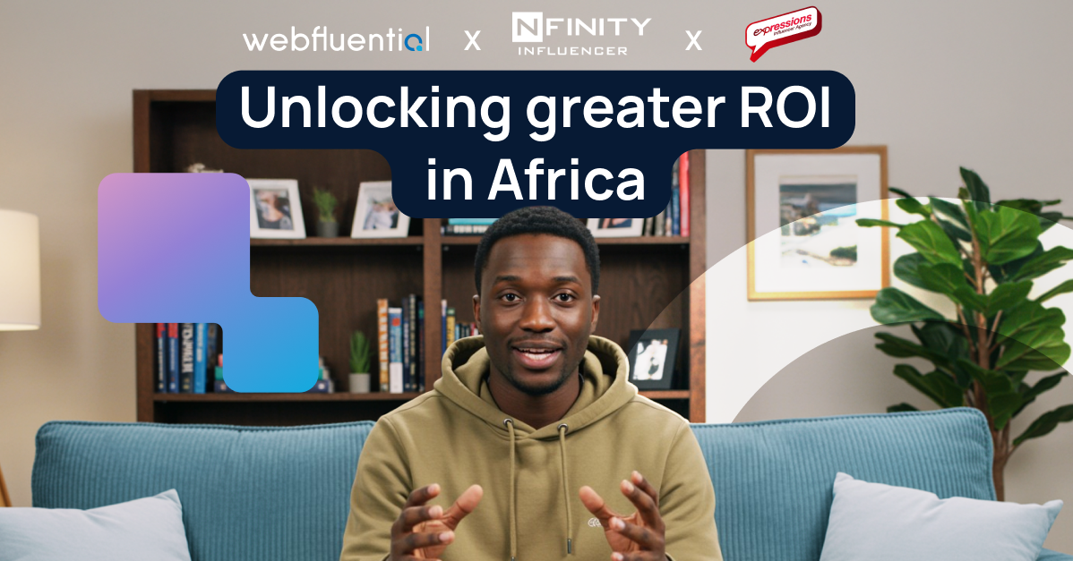 Unlocking Greater ROI in Africa: How Webfluential, Nfinity Influencer and Expressions are raising the standard